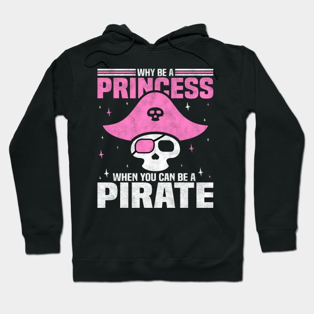 Why Be A Princess When You Can Be A Pirate, Funny Girl Hoodie by BenTee